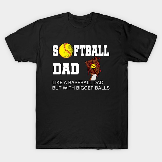 Softball Dad like A Baseball but with Bigger Balls T-Shirt by Marcekdesign